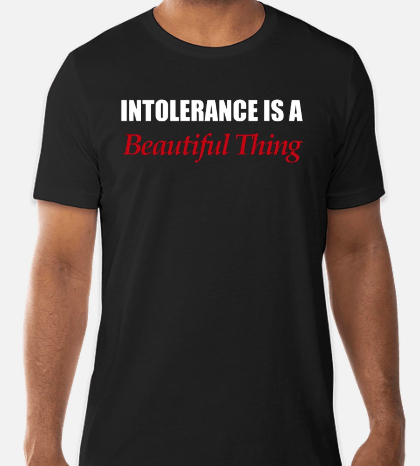 "Intolerance is a Beautiful Thing" Tee